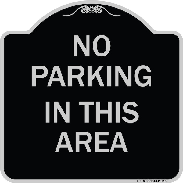 Signmission No Parking in This Area Heavy-Gauge Aluminum Architectural Sign, 18" x 18", BS-1818-23715 A-DES-BS-1818-23715 - main